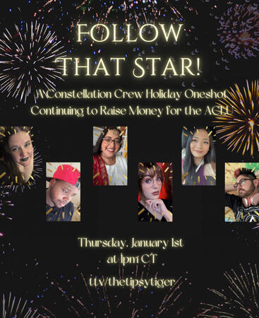 Text: Follow That Star! A Constellation Crew Holiday Oneshot. Continuing to Raise Money for the ACLU. Thursday, January 1st at 1pm CT. ttv/thetipsytiger